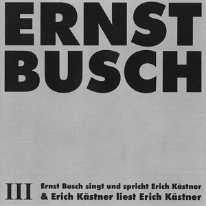 III: Ernst Busch singt und spricht Erich Kästner & Erich Kästner liest Erich Kästner cover