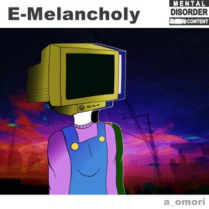 E-Melancholy