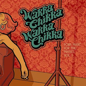 Image for 'Wakka Chikka Wakka Chikka: Porn Music for the Masses, Volume 1'