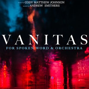 Vanitas: For Spoken Word & Orchestra