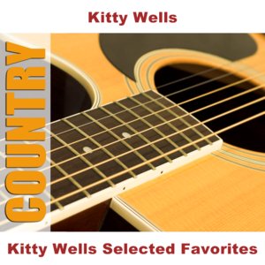 Kitty Wells Selected Favorites