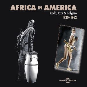 Africa in America: Rock, Jazz & Calypso 1920-1962