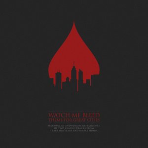 Watch Me Bleed + Theme For Great Cities