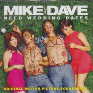 Mike and Dave Need Wedding Dates (Original Motion Picture Soundtrack)