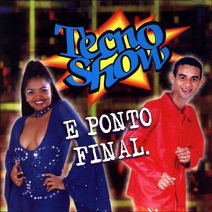 Tecno Show e Ponto Final.