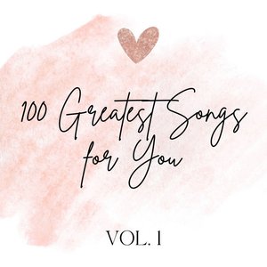 100 Greatest Songs for You Vol. 1
