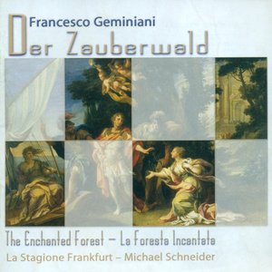 Geminiani, F.: Foresta Incantata (La) / Concerti Grossi - Op. 7, Nos. 4, 6