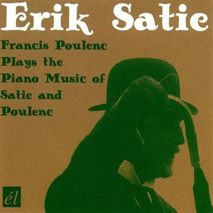 Francis Poulenc Plays the Piano Music of Satie and Poulenc