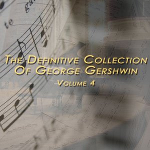 George Gershwin: The Definitive Collection, Vol. 4