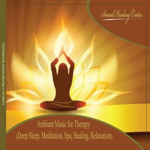 Ambient Music for Therapy (Deep Sleep, Meditation, Spa, Healing, Relaxation)