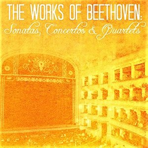 The Works of Beethoven: Sonatas, Concertos & Quartets
