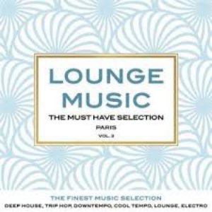 Lounge Music, the Must Have Selection, Vol. 3 (The Finest Music Selection: Deep House, Trip Hop, Downtempo, Cool Tempo, Lounge, Electro)