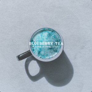 Blueberry Tea & Other Interpretations