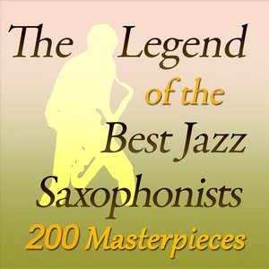 The Legend of the Best Jazz Saxophonists (200 Masterpieces)