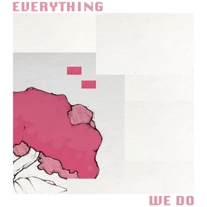 Everything We Do