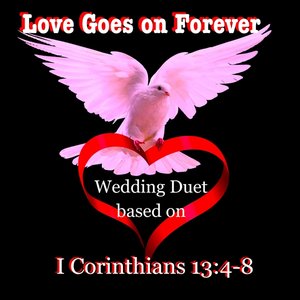 Love Goes On Forever (Wedding Duet) [Based on 1 Corinthians 13:4-8]