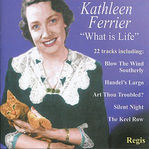 Kathleen Ferrier: What Is Life?