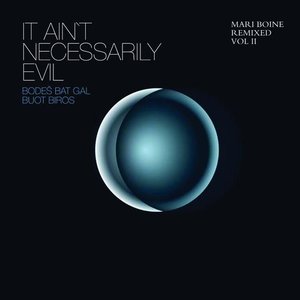 It Ain't Necessarily Evil - Bodes Bat Gal Buot Biros (Mari Boine Remixed, Vol. II)