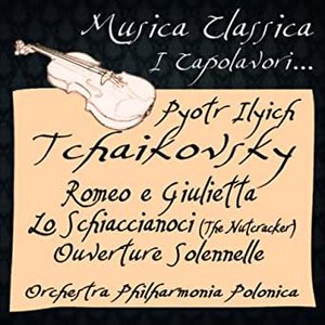 Tchaikovsky: Romeo e Giulietta, Lo Schiaccianoci ''The Nutcracker'', Ouverture Solennelle (Musica classica - i capolavori...)