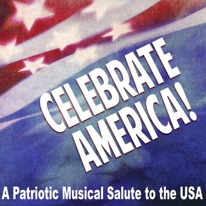 Celebrate America! - A Patriotic Musical Salute to the USA