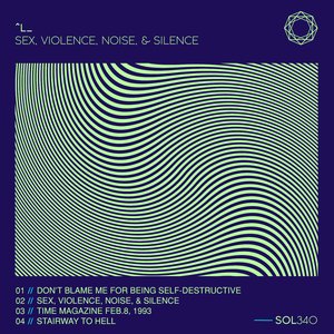 Sex, Violence, Noise, & Silence