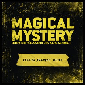 Magical Mystery oder: Die Rückkehr des Karl Schmidt