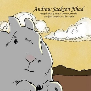 Andrew Jackson Jihad - People That Can Eat People are the Luckiest in the World - Zortam Music
