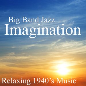 Big Band Jazz - Imagination - Relaxing 40s Music