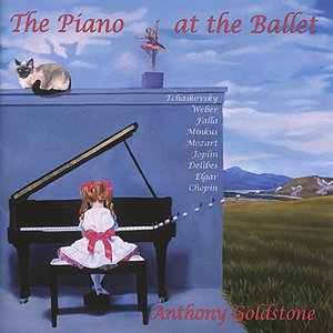 The Piano at the Ballet - Anthony Goldstone Performs Works By Tchikovsky, Mozart, Chopin, et al