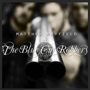 Matthew Mayfield & The Blue Cut Robbery