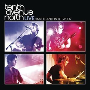 Tenth Avenue North Live:  Inside and In Between