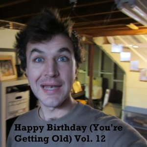 Happy Birthday (You're Getting Old, Vol. 12)