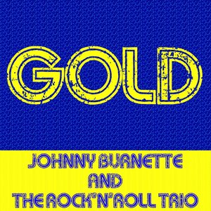 Gold: Johnny Burnette (feat. The Rock'n'roll Trio)