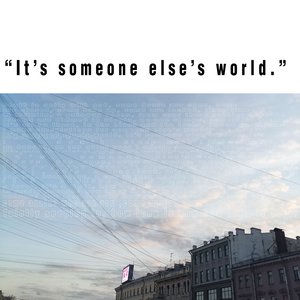 "It's someone else's world."