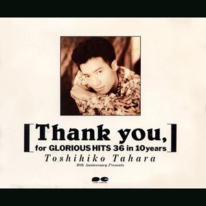 Thank you, for GLORIOUS HITS 36 in 10 years