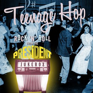 Teenage Hop: Rock'n'roll from the President Jukebox