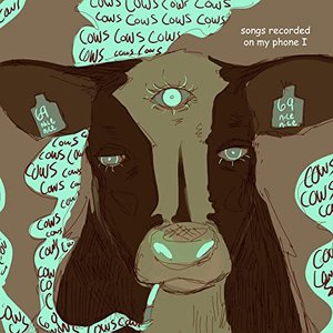 Cows Cows Cows (Songs Recorded on My Phone I)