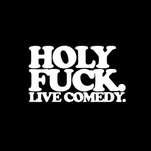 HOLY FUCK. Live Comedy.