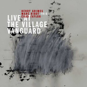 Live at the Village Vanguard (feat. Marc Ribot, Henry Grimes & Chad Taylor)