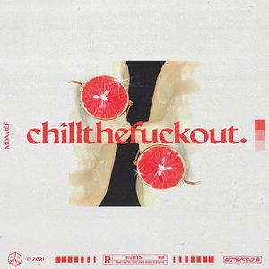 Chillthefuckout.