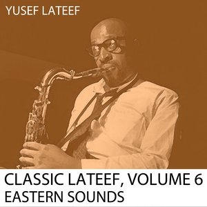 Classic Lataef, Vol. 6: Eastern Sounds