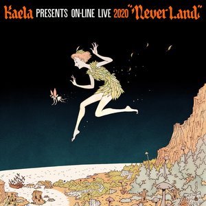KAELA presents on-line LIVE 2020 "NEVERLAND"