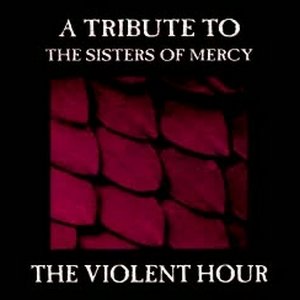 The Violent Hour: A Tribute to the Sisters of Mercy