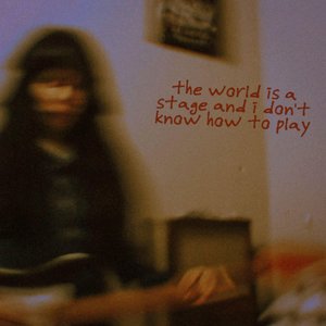 the world is a stage and i don't know how to play