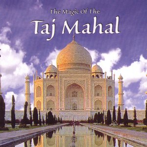 The Magic Of The Taj Mahal