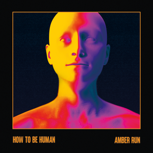 Amber Run - How To Be Human Lyrics - Zortam Music