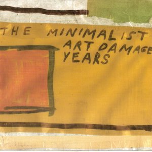 The Minimalist Art Damage Years