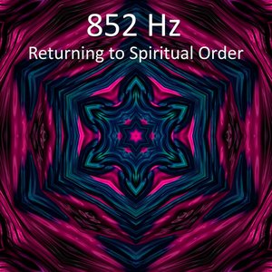 852 Hz Returning to Spiritual Order