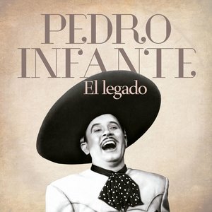 Pedro Infante: El Legado