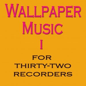Wallpaper Music I - For 32 Recorders